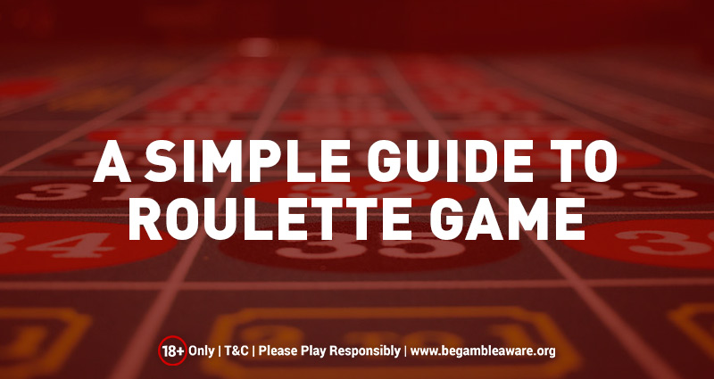 A Simple Guide to Roulette Game