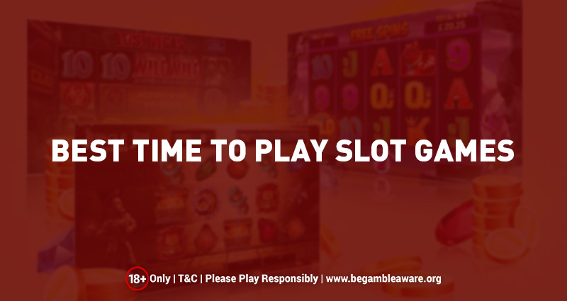 Best Time to Play Slot Games