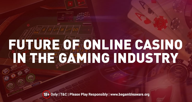 Future of Online Casino in the Gaming Industry