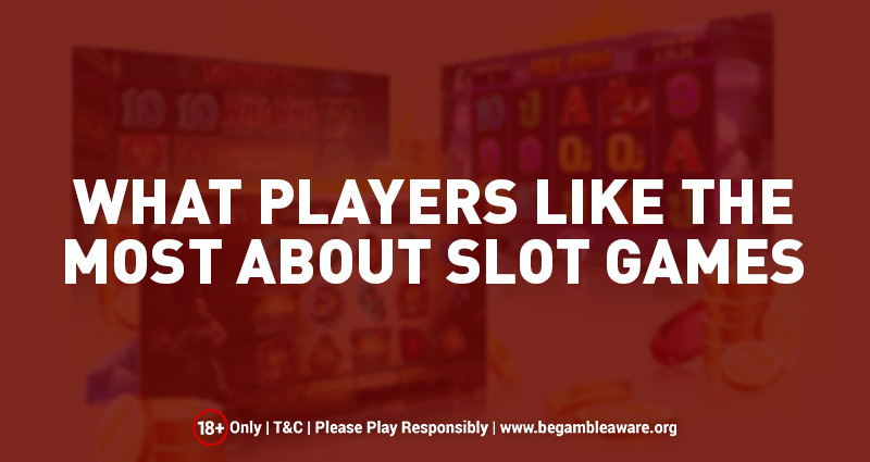What Players Like the Most about Slot Games?