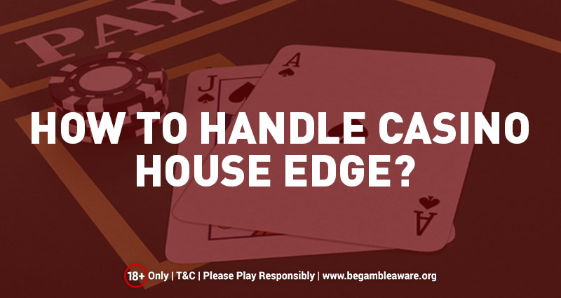 How to Handle Casino House Edge