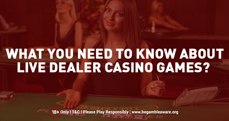 What Do You Know About Live Dealer Casino Games?