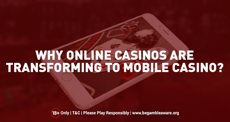 Why Online Casinos are Transforming to Mobile Casino?