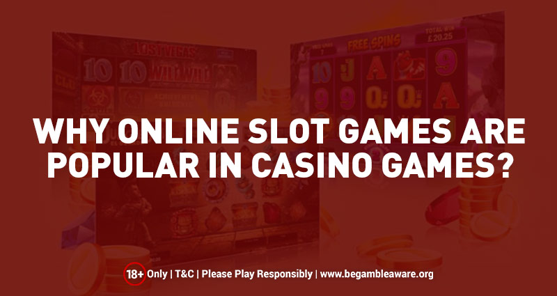 Why Online Slot Games are Popular in Casino Games?