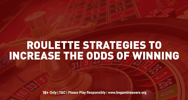 Roulette Strategies to Increase the Odds of Winning