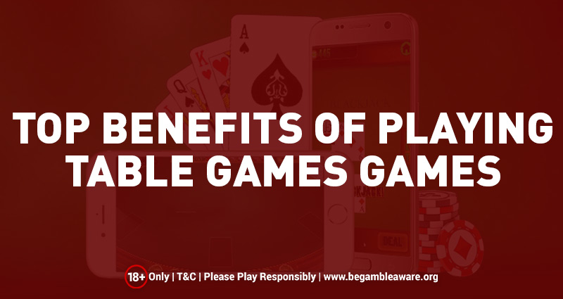 Top Benefits of Playing Table Games