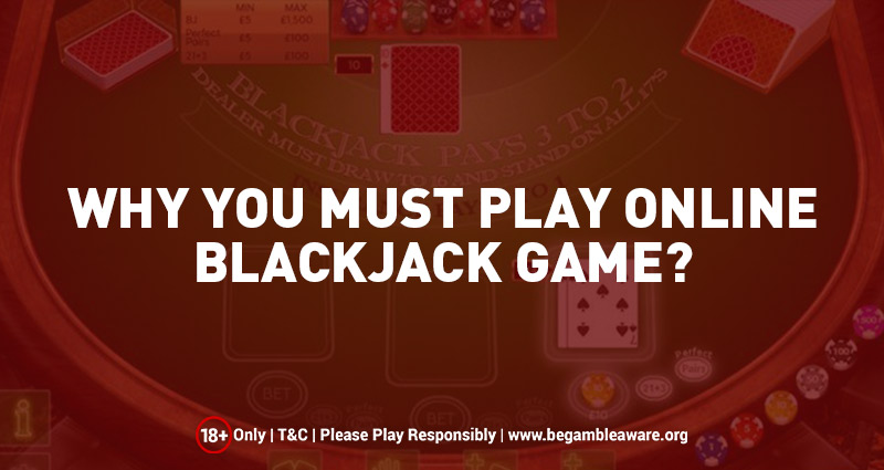 Why-You-Must-Play-Online-Blackjack-Game