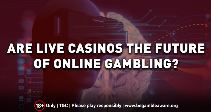 Are Live Casinos the Future of Online Gambling