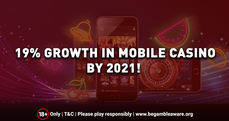 19% Growth in Mobile Casino by 2021