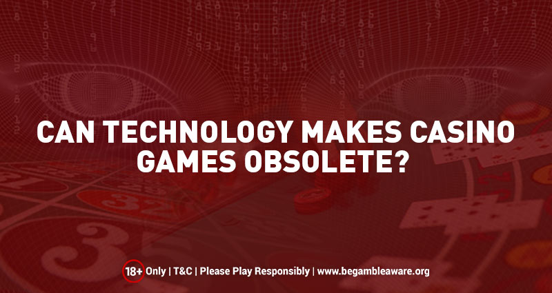 Can Technology Make Casino Games Obsolete?