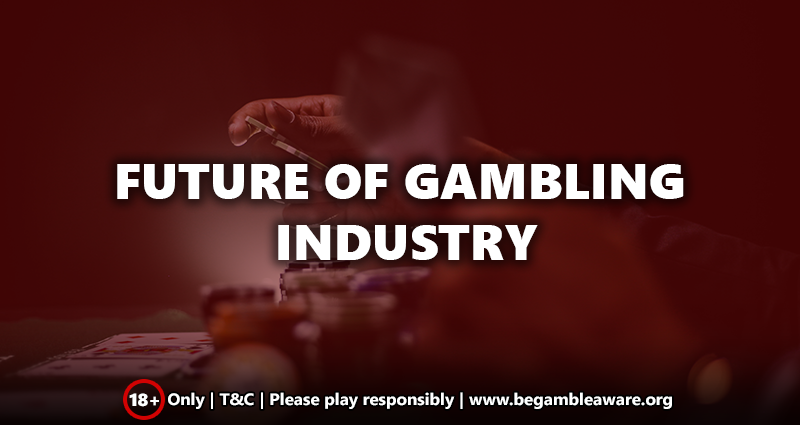 The Future of Gambling Industry