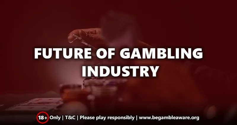 The Future of Gambling Industry